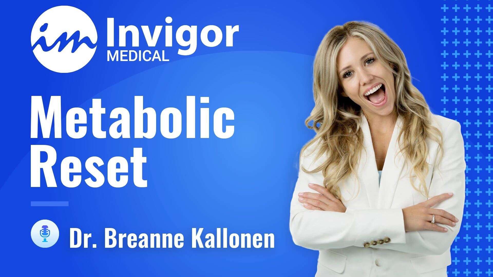 A smiling woman with long blonde hair in a white blazer stands with arms crossed on a blue background. Text reads: Invigor Medical Metabolic Reset—Dr. Breanne Kallonen. Support your weight loss and stress management journey today.