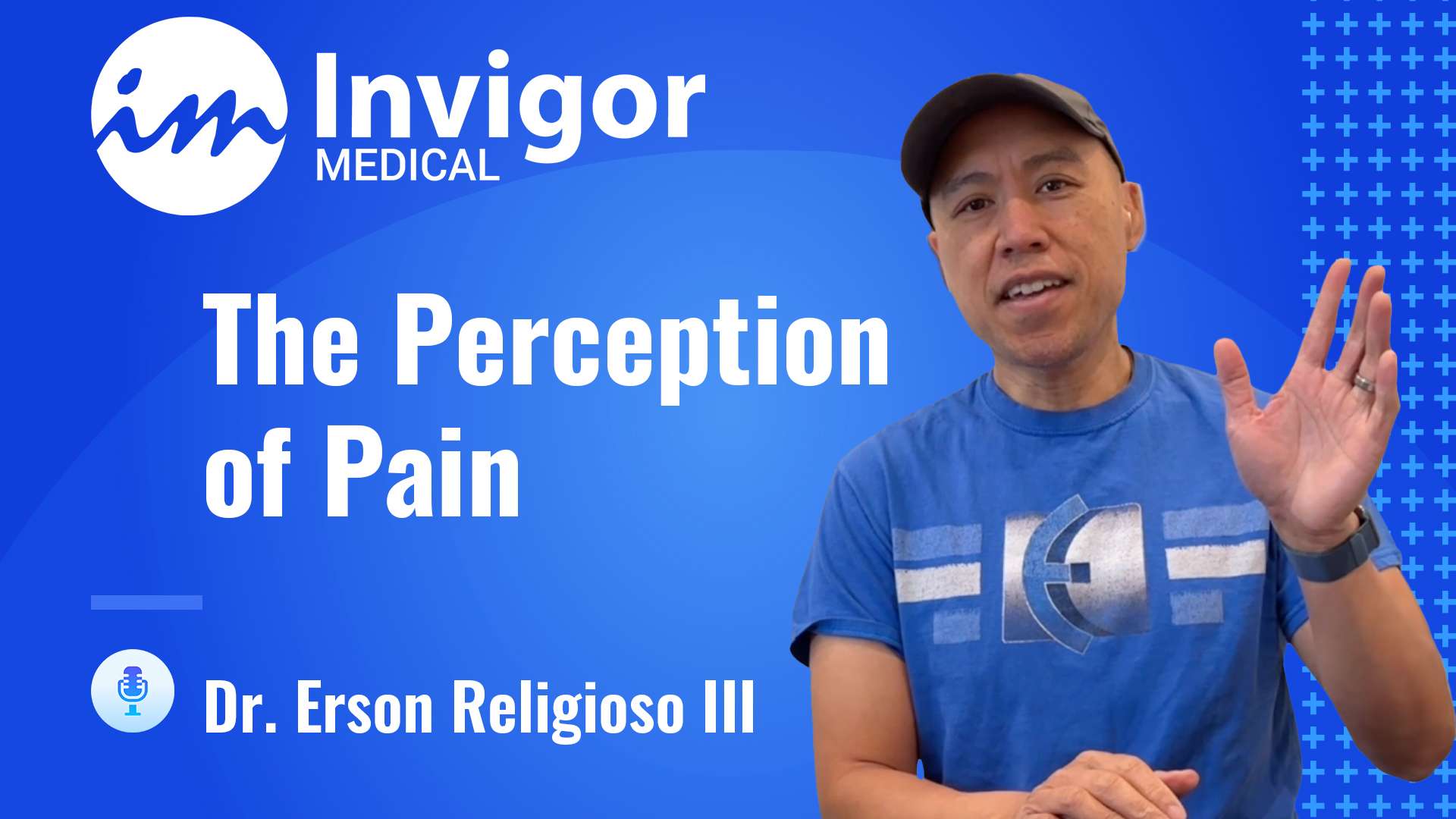 A man in a blue shirt and cap gestures while discussing The Perception of Pain, standing before a blue backdrop with Invigor Medical and Dr. Erson Religioso III displayed.