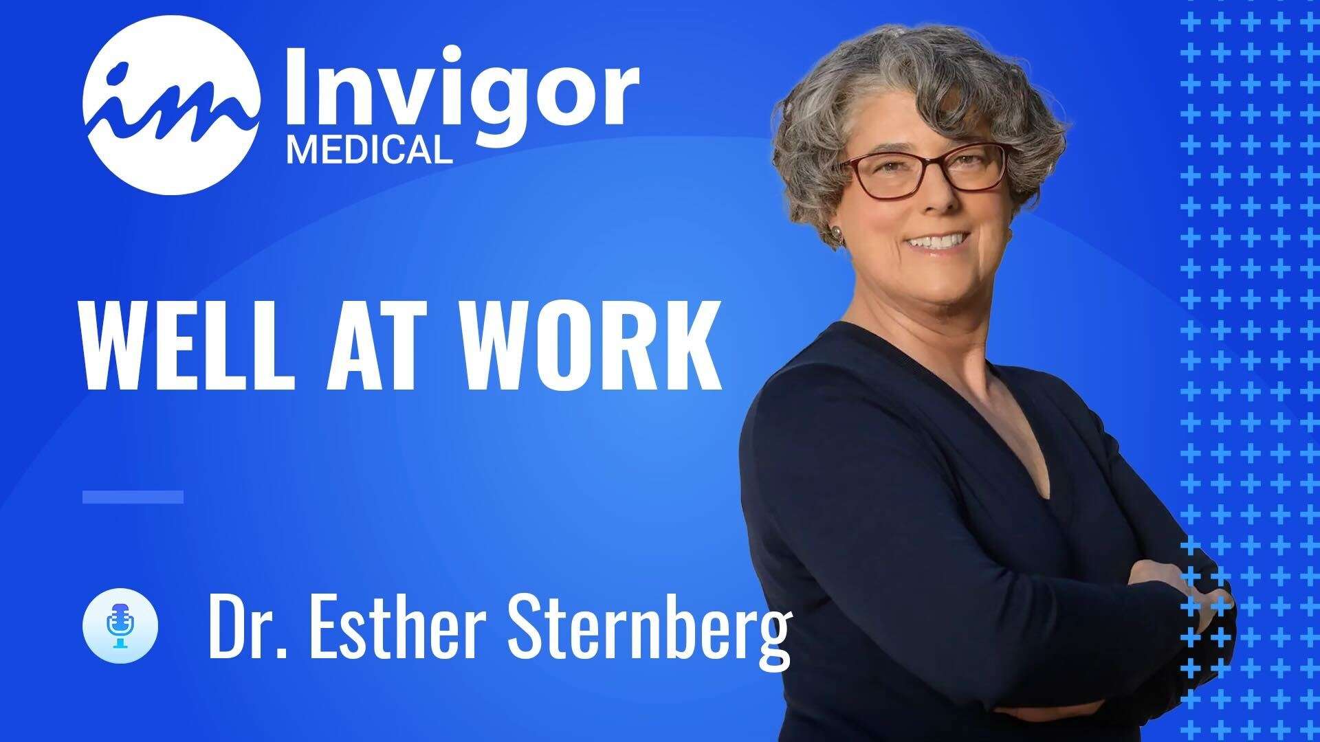 A smiling woman with short curly gray hair and glasses stands with arms crossed on a blue background. Text reads: Invigor Medical. Well At Work—featuring Dr. Esther Sternberg.