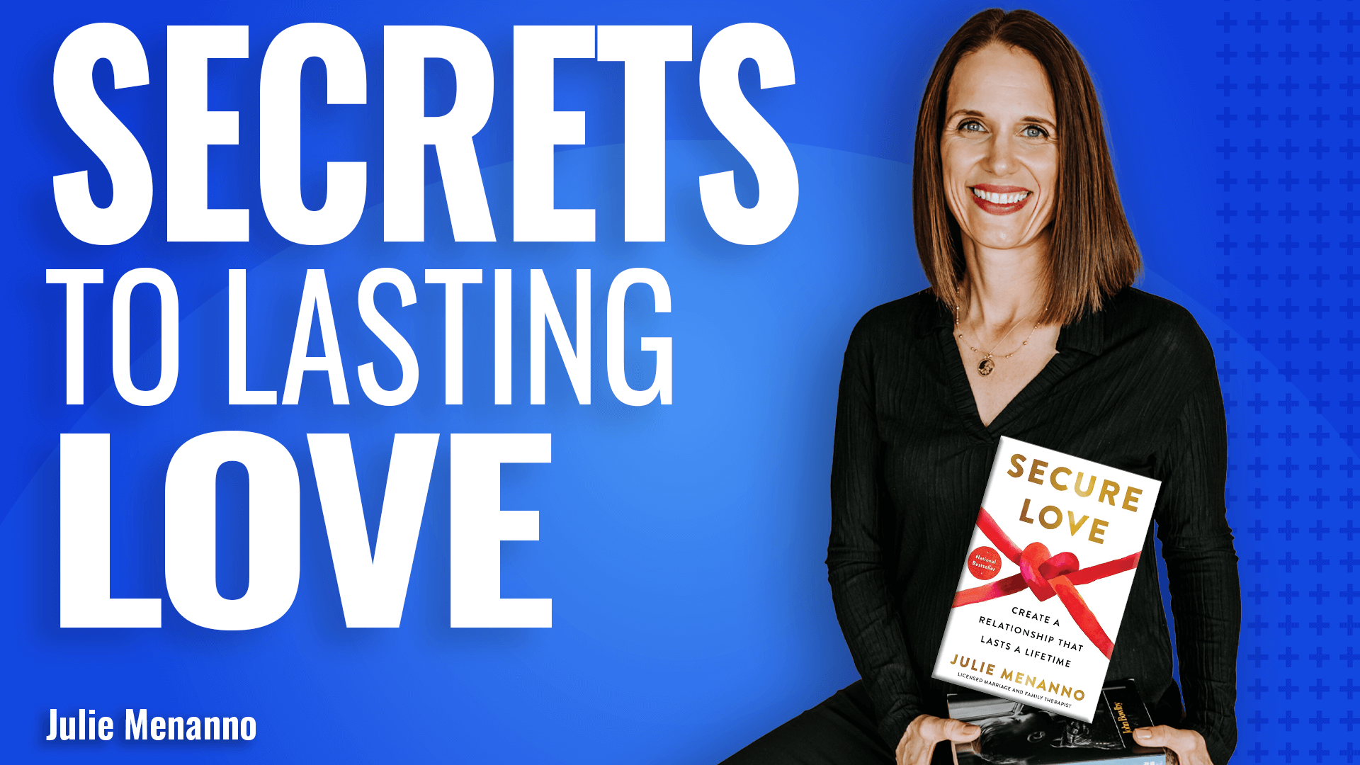 A smiling woman in a black outfit holds a book titled Secure Love by Julie Menanno. Large text on the blue background reads, Secrets to Lasting Love, highlighting the importance of secure relationships and attachment styles.