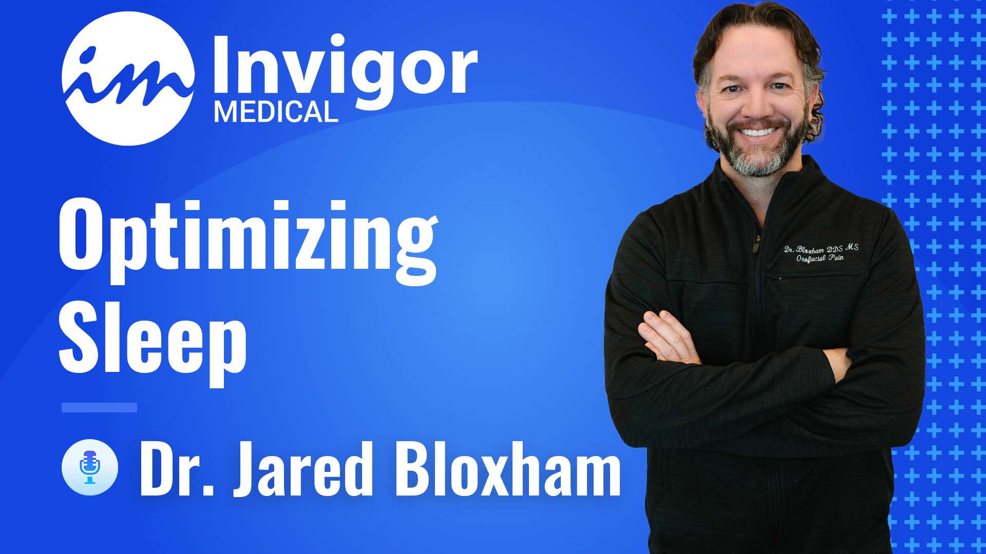 A smiling man with folded arms stands beside text reading Invigor Medical, Optimizing Sleep Solutions, Dr. Jared Bloxham on a blue background with a microphone icon.