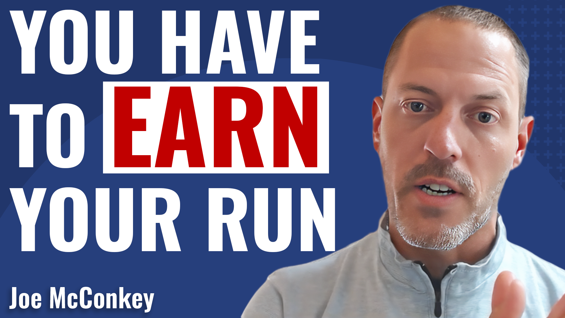 A man in a light gray zip-up shirt speaks about running performance in front of a blue background with bold text reading, YOU HAVE TO EARN YOUR RUN. The name Joe McConkey appears in the bottom left corner.