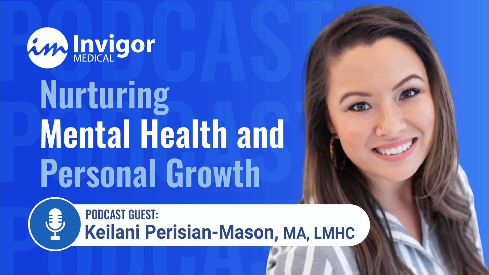 A podcast cover for Invigor Medical titled Nurturing Mental Health and Personal Growth, featuring Keilani Perisian-Mason, MA, LMHC as podcast guest, with a smiling woman on a blue background.