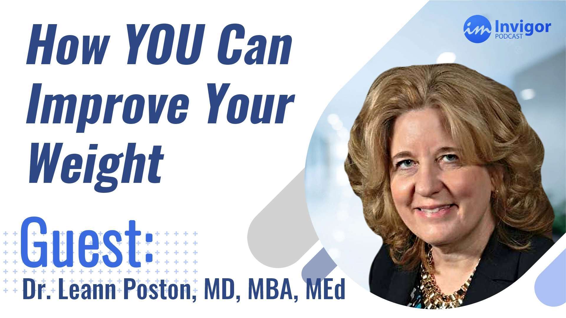 Promotional image for the Invigor Podcast episode “How YOU Can Improve Your Weight” featuring guest Dr. Leann Poston, MD, MBA, MEd, as she shares secrets to losing weight. Her photo appears on the right with podcast branding in the top right corner.