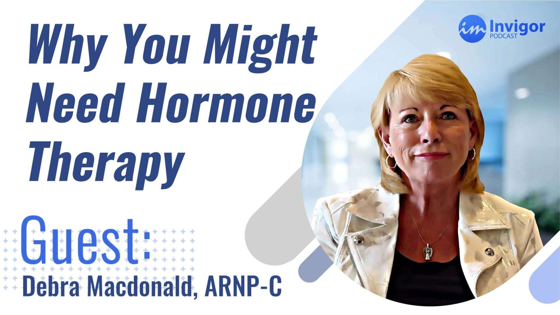 "Why you might need hormone therapy" with podcast guest, Debra Macdonald, ARNP-C